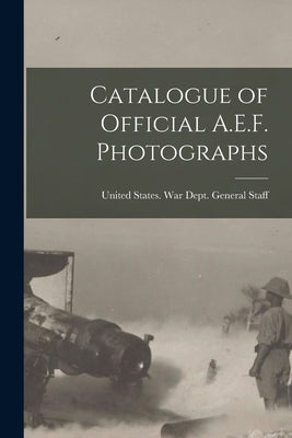 Catalogue of Official A.E.F. Photographs by United States War Dept General