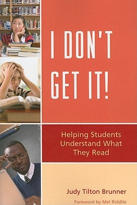 I Don't Get It!: Helping Students Understand What They Read by Brunner, Judy Tilton