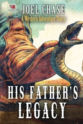 His Father's Legacy: A Classic Western Adventure by Chase, Joel