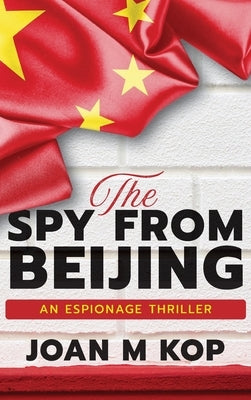 The Spy from Beijing: An Espionage Thriller by Kopczynski
