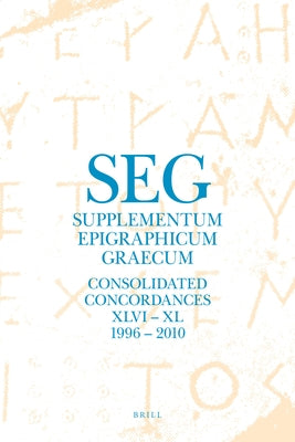 Supplementum Epigraphicum Graecum. Consolidated Concordances for Volumes XLVI - LX (1996 - 2010) by Tsolakis, Georgios