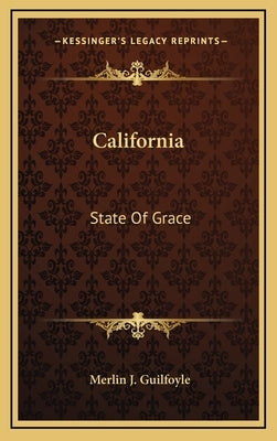 California: State Of Grace by Guilfoyle, Merlin J.