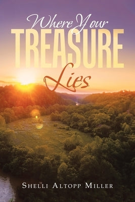 Where Your Treasure Lies by Miller, Shelli Altopp