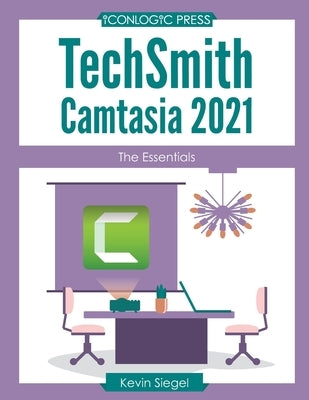 TechSmith Camtasia 2021: The Essentials by Siegel, Kevin
