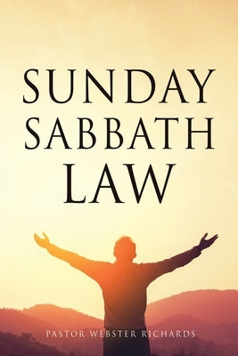 Sunday Sabbath Law by Richards, Pastor Webster