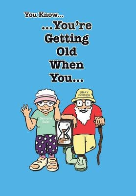 You Know You're Getting Old When You... by Mathis, Stephen Leon
