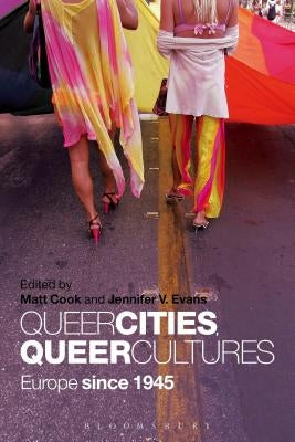 Queer Cities, Queer Cultures: Europe Since 1945 by Evans, Jennifer V.