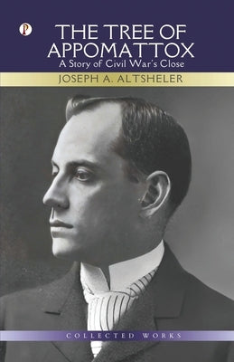 The Tree of Appomattox by Altsheler, Joseph a.