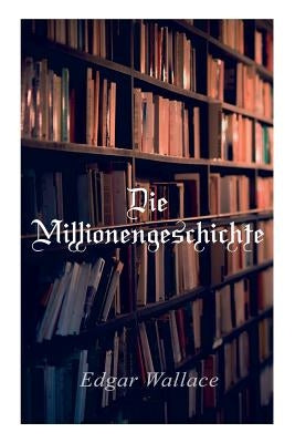 Die Millionengeschichte by Wallace, Edgar