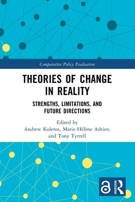 Theories of Change in Reality: Strengths, Limitations and Future Directions by Koleros, Andrew