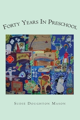 Forty Years in Preschool by Mason, Sudie Doughton