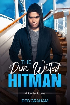 The Dim-Witted Hitman: a cruise crime by Graham, Deb