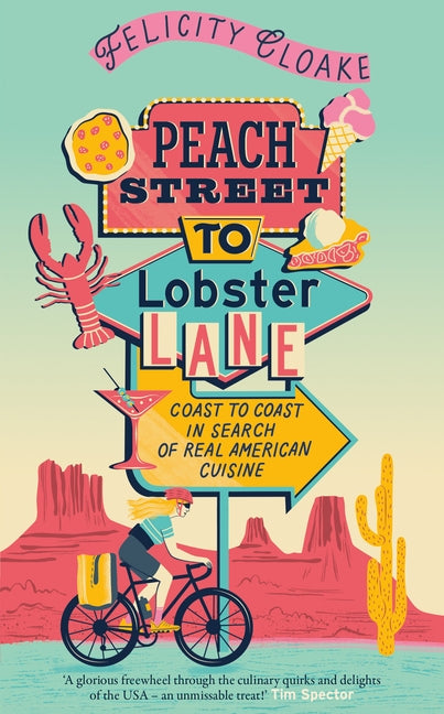 Peach Street to Lobster Lane: Coast to Coast in Search of Real American Cuisine by Cloake, Felicity