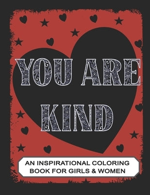 You are Kind: An Inspirational Coloring Book for Girls & Women: Positive Affirmations to Present your Mom, Girl friend or Teens by Publishing, R. S.