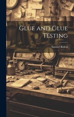 Glue and Glue Testing by Rideal, Samuel
