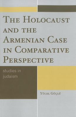 The Holocaust and the Armenian Case in Comparative Perspective by G??l?, Y?cel