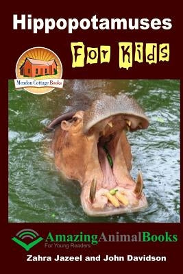 Hippopotamuses For Kids - Amazing Animal Books for Young Readers by Davidson, John
