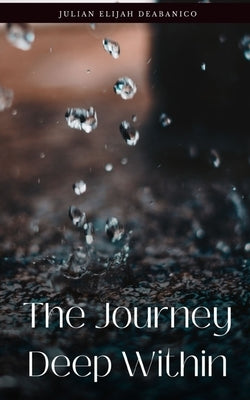 The Journey Deep Within by Deabanico, Julian Elijah