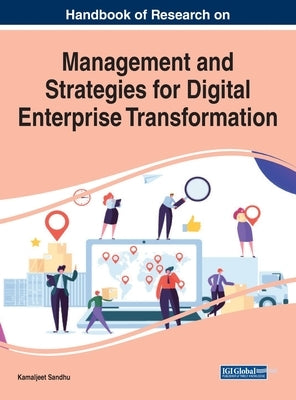 Handbook of Research on Management and Strategies for Digital Enterprise Transformation by Sandhu, Kamaljeet