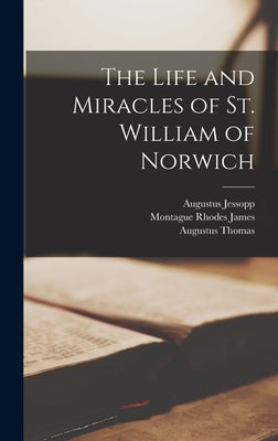 The Life and Miracles of St. William of Norwich by James, Montague Rhodes