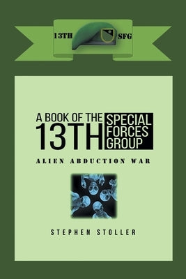 A Book Of The 13th SFG: Alien Abduction War by Stoller, Stephen