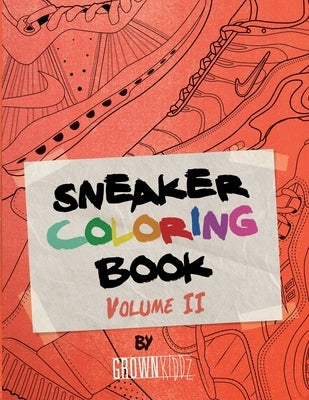 Sneakerz Coloring Book Vol. 2: Color the hottest sneakers ever made! by Grownkiddz