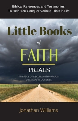 Little Books of Faith - Trials: The ABC of Dealing with Various Dilemmas in our Lives by Williams, Jonathan