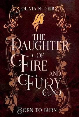 The Daughter of Fire & Fury: Born to Burn by Geib, Olivia M.