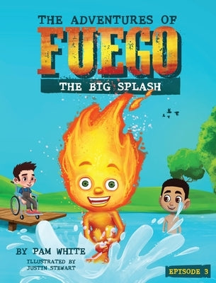 The Adventures of Fuego: The Big Splash by White, Pam