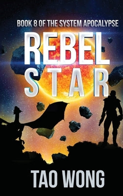 Rebel Star: A LitRPG Apocalypse: The System Apocalypse: Book 8 by Wong, Tao