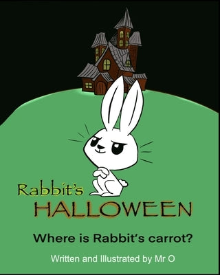 Rabbit's Halloween: Where is rabbit's carrot? by O.