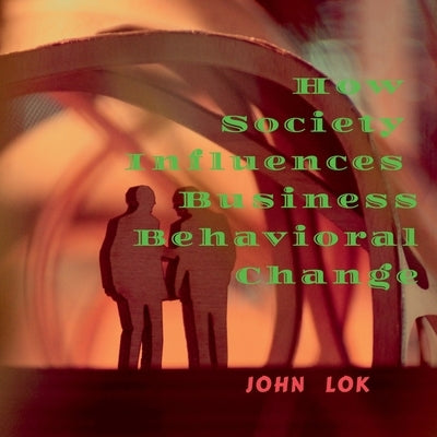 How Society Influences Business Behavioral Change by Lok, John