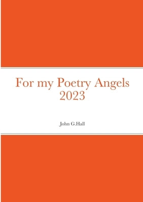 For my Poetry Angels 2023 by Hall, John