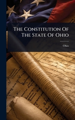 The Constitution Of The State Of Ohio by Ohio
