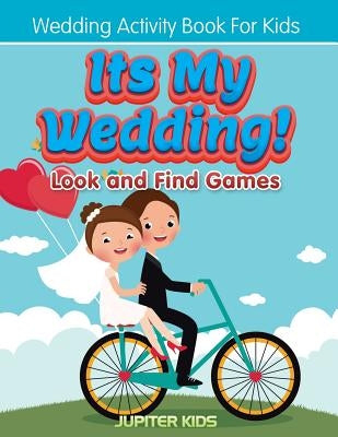 Its My Wedding! Look and Find Games: Wedding Activity Book For Kids by Jupiter Kids