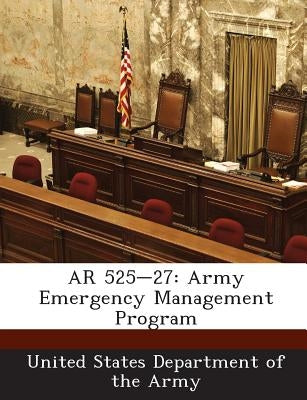 AR 525-27: Army Emergency Management Program by United States Department of the Army