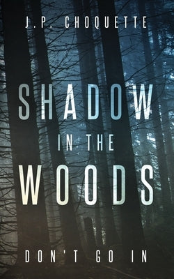 Shadow in the Woods by Choquette, J. P.