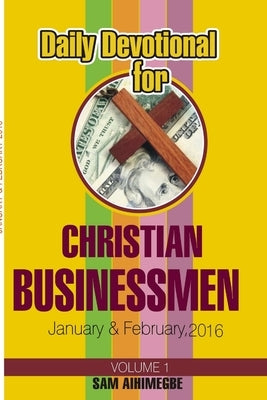 Daily Devotional for Christian Businessmen, January & February 2016 by Aihimegbe, Sam