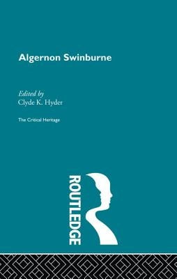 Algernon Swinburne: The Critical Heritage by Hyder, Clyde K.