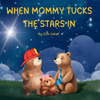 When Mommy Tucks the Stars in by Usher, Erik