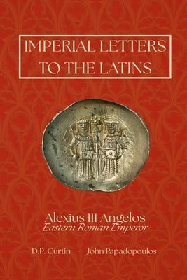 Imperial Letters to the Latins by Alexius III Angelos