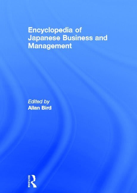 Encyclopedia of Japanese Business and Management by Bird, Allan