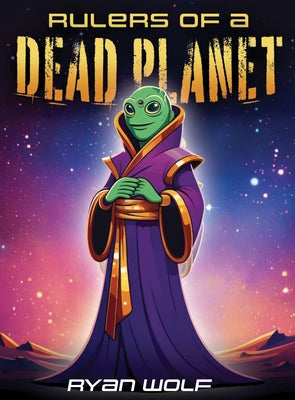 Rulers of a Dead Planet by Wolf, Ryan
