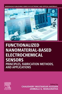 Functionalized Nanomaterial-Based Electrochemical Sensors: Principles, Fabrication Methods, and Applications by Mustansar Hussain, Chaudhery