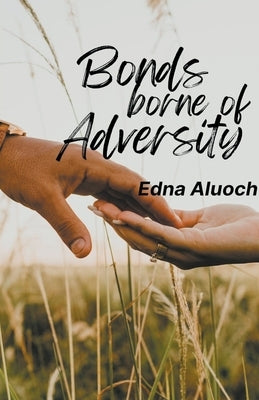 Bonds Borne of Adversity by Aluoch, Edna