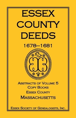 Essex County Deeds 1675, Abstracts of Volume 5, Copy Books, Essex County, Massachusetts by Essex Society of Genealogists, Inc