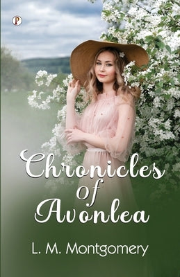 Chronicles of Avonlea by Montgomery, L. M.