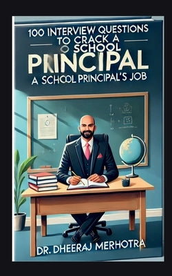 100 Interview Questions To Crack a School Principal's Job by Dr Dheeraj Mehrotra