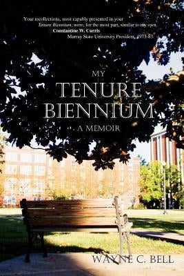 My Tenure Biennium a memoir by Bell, Wayne C.