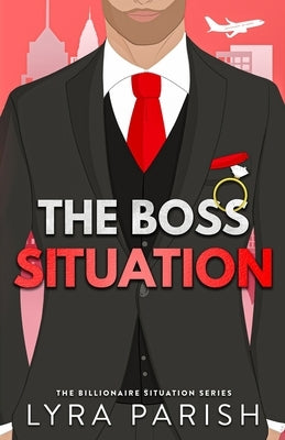 The Boss Situation: a billionaire enemies to lovers workplace romcom by Parish, Lyra